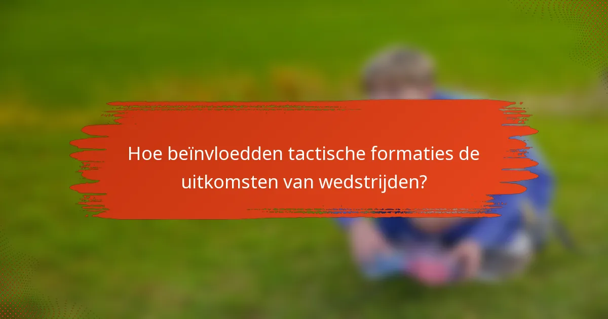 Hoe beïnvloedden tactische formaties de uitkomsten van wedstrijden?