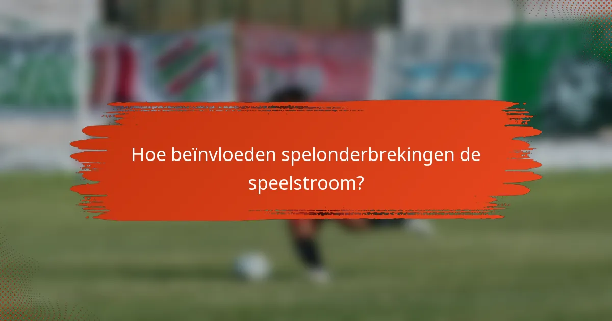 Hoe beïnvloeden spelonderbrekingen de speelstroom?
