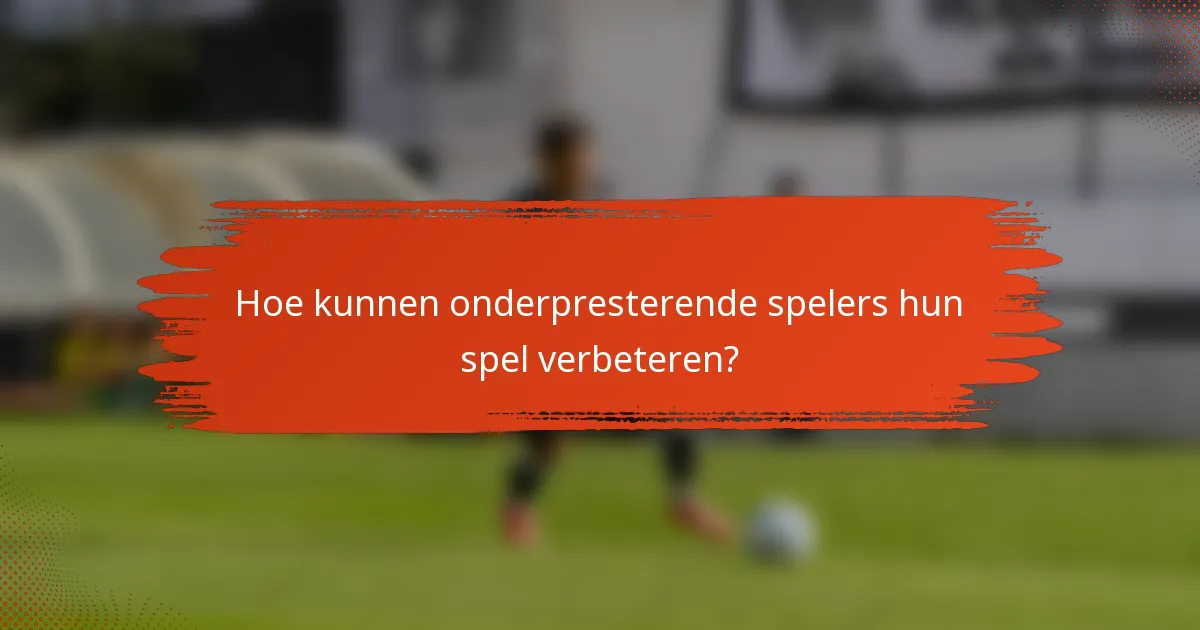 Hoe kunnen onderpresterende spelers hun spel verbeteren?