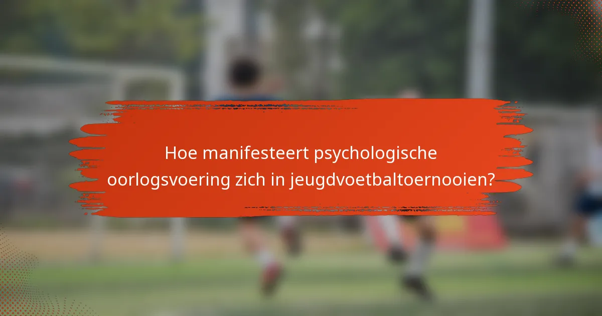 Hoe manifesteert psychologische oorlogsvoering zich in jeugdvoetbaltoernooien?
