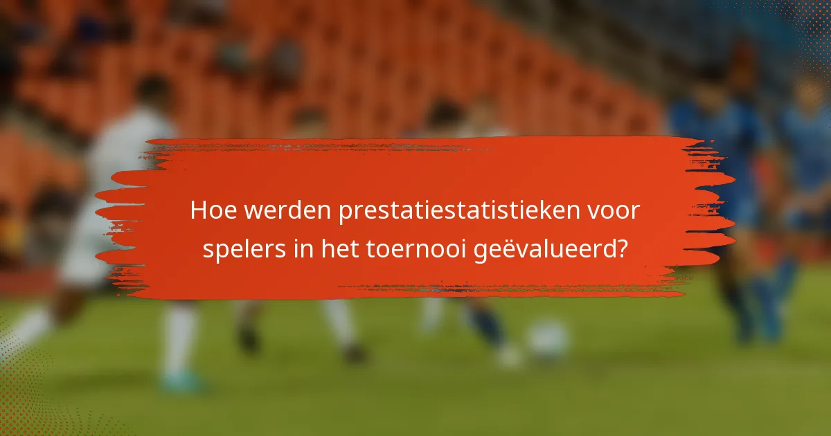 Hoe werden prestatiestatistieken voor spelers in het toernooi geëvalueerd?