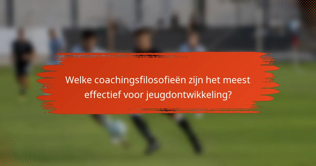Welke coachingsfilosofieën zijn het meest effectief voor jeugdontwikkeling?