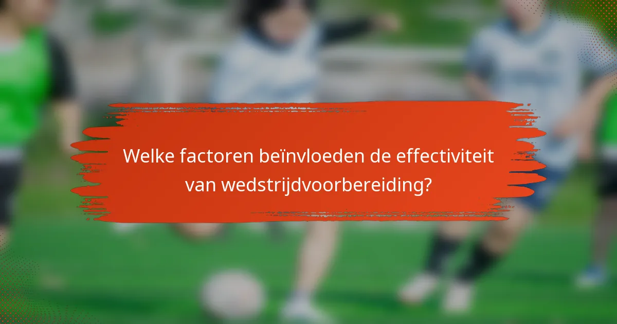 Welke factoren beïnvloeden de effectiviteit van wedstrijdvoorbereiding?