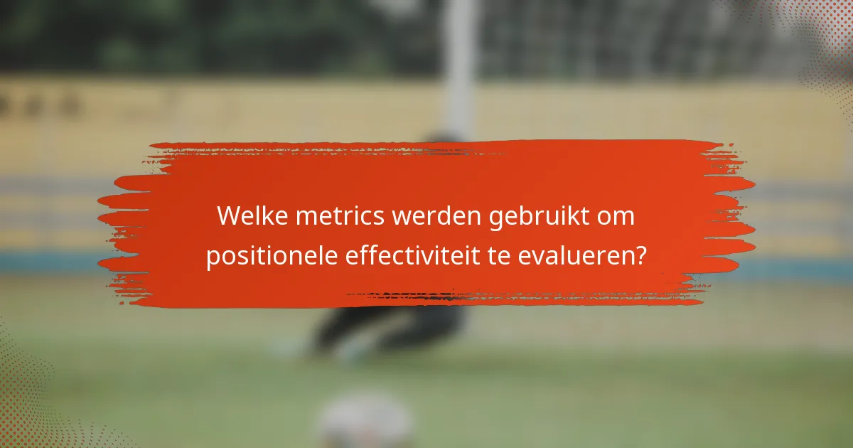 Welke metrics werden gebruikt om positionele effectiviteit te evalueren?