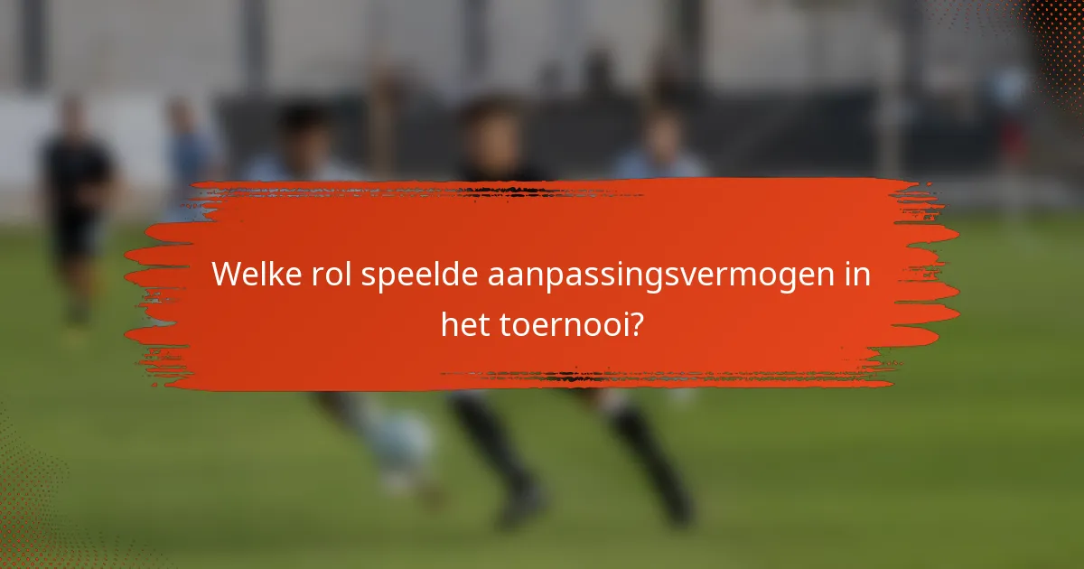 Welke rol speelde aanpassingsvermogen in het toernooi?