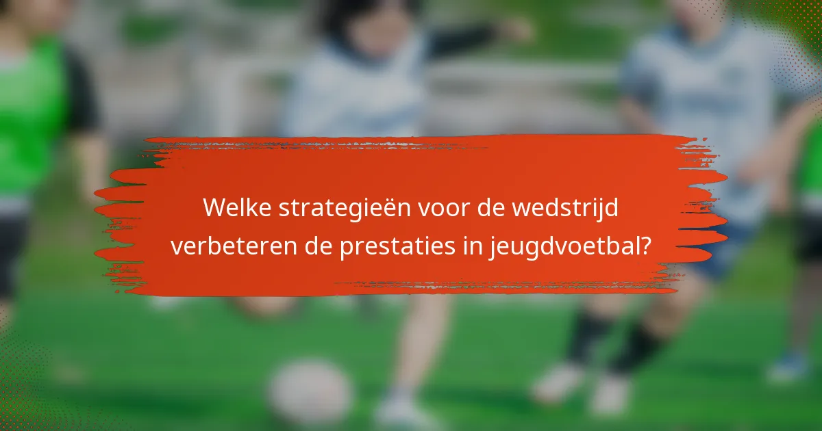 Welke strategieën voor de wedstrijd verbeteren de prestaties in jeugdvoetbal?