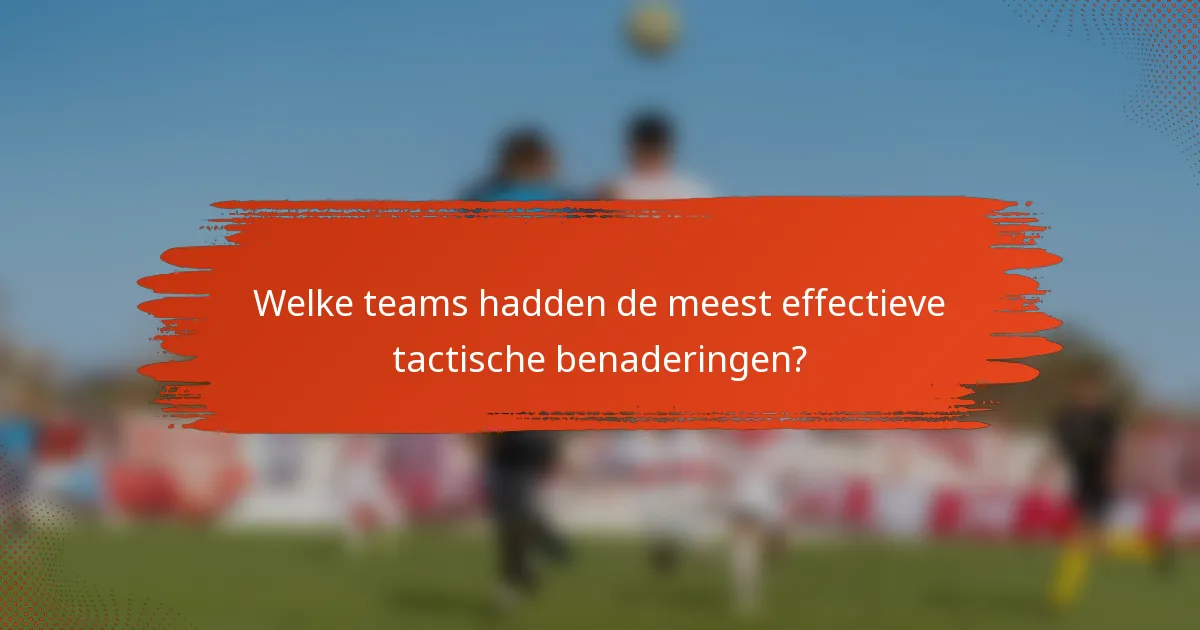 Welke teams hadden de meest effectieve tactische benaderingen?