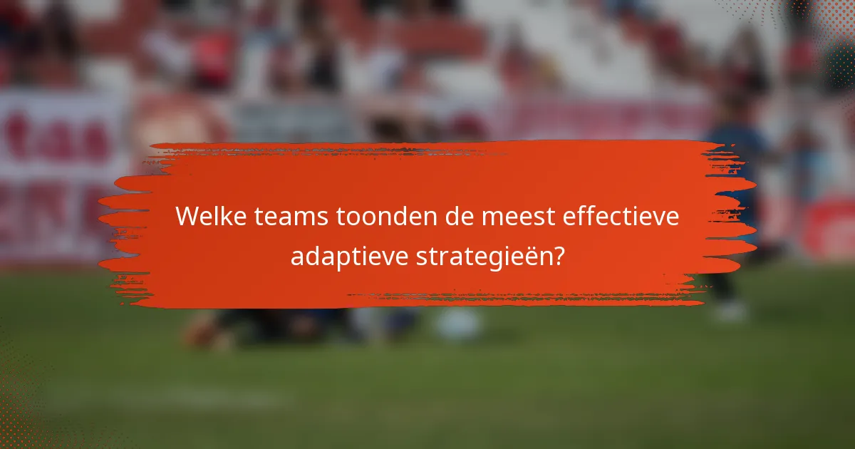 Welke teams toonden de meest effectieve adaptieve strategieën?