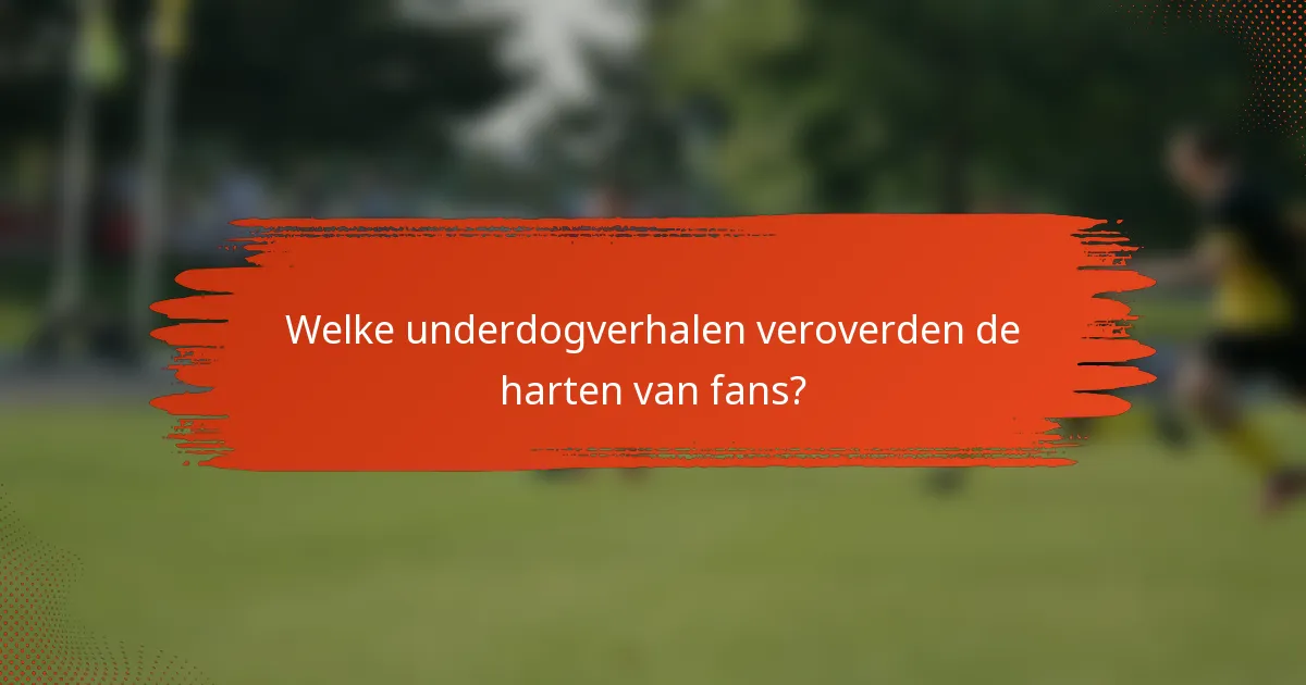 Welke underdogverhalen veroverden de harten van fans?